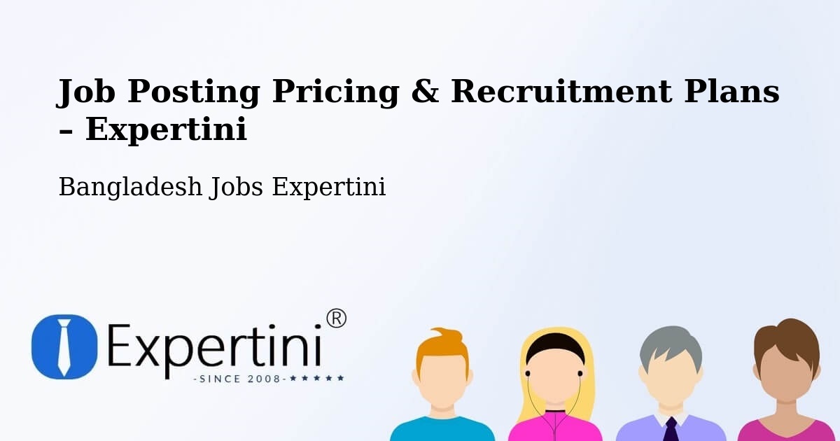 Job Posting Pricing & Recruitment Plans – Kushtia - Kushtia, Bangladesh Jobs Expertini